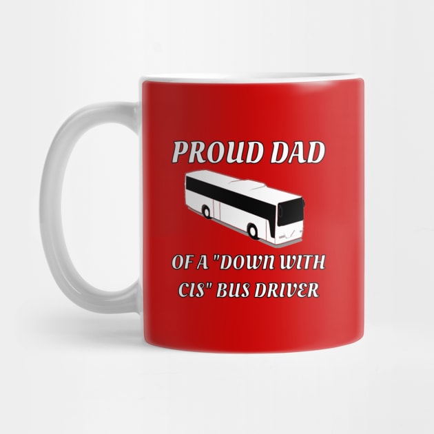 Proud Dad Of A "Down With Cis" Bus Driver by dikleyt